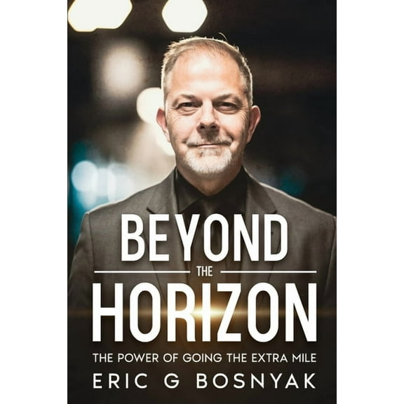 Beyond the Horizon: The Power of Going the Extra Mile, (Paperback)