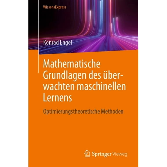 Mathematische Grundlagen Des Ãberwachten Maschinellen Lernens: Optimierungstheoretische Methoden, (Paperback)