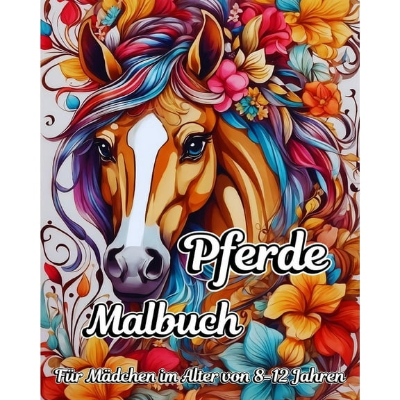 Pferde Malbuch für Mädchen im Alter von 8-12 Jahren: Schöne Mandala-Muster für Teenager (Paperback)