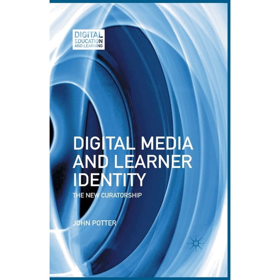 Digital Education and Learning: Digital Media and Learner Identity: The New Curatorship (Paperback)
