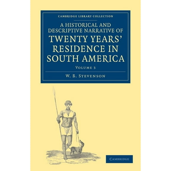 A Historical and Descriptive Narrative of Twenty Years' Residence in South America - Volume 3, (Paperback)