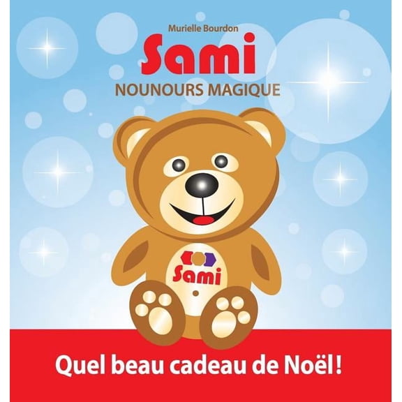 Sami Nounours Magique Sami Nounours Magique: Quel beau cadeau de NoÃ«l! (Ãdition en couleurs), Book 1, (Hardcover)