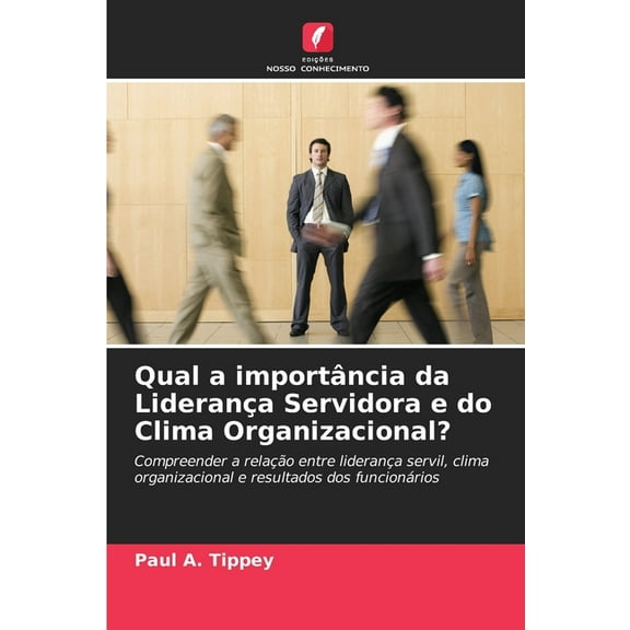 Qual a importÃ¢ncia da LideranÃ§a Servidora e do Clima Organizacional?, (Paperback)