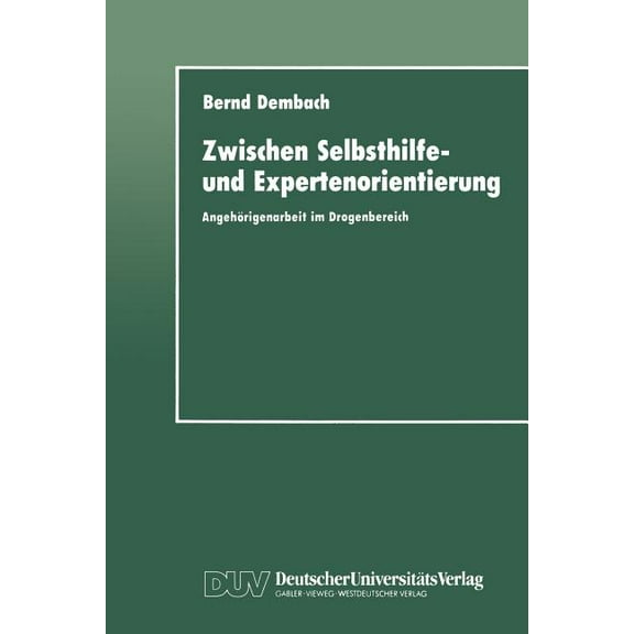 Zwischen Selbsthilfe- Und Expertenorientierung: Angehörigenarbeit Im Drogenbereich, (Paperback)