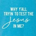 thumbnail image 5 of Wild Bobby Why Y'all Tryin' to Test the Jesus in Me? Inspirational/Christian Women Tri-Blend Racerback Tank Top, Vintage Turquoise, X-Large, 5 of 5