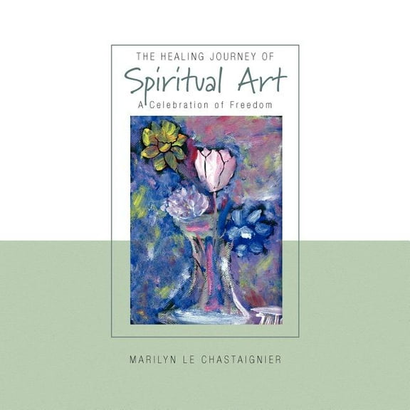 The Healing Journey of Spiritual Art (Paperback) by Marilyn Le Chastaignier