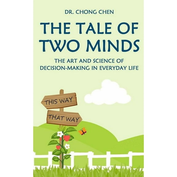 The Tale of Two Minds: The Art and Science of Decision Making in Everyday Life (Paperback) by Chong Chen