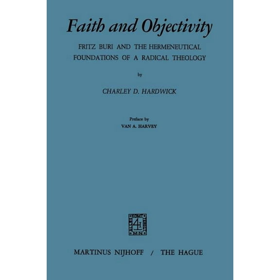Faith and Objectivity: Fritz Buri and the Hermeneutical Foundations of a Radical Theology, (Paperback)