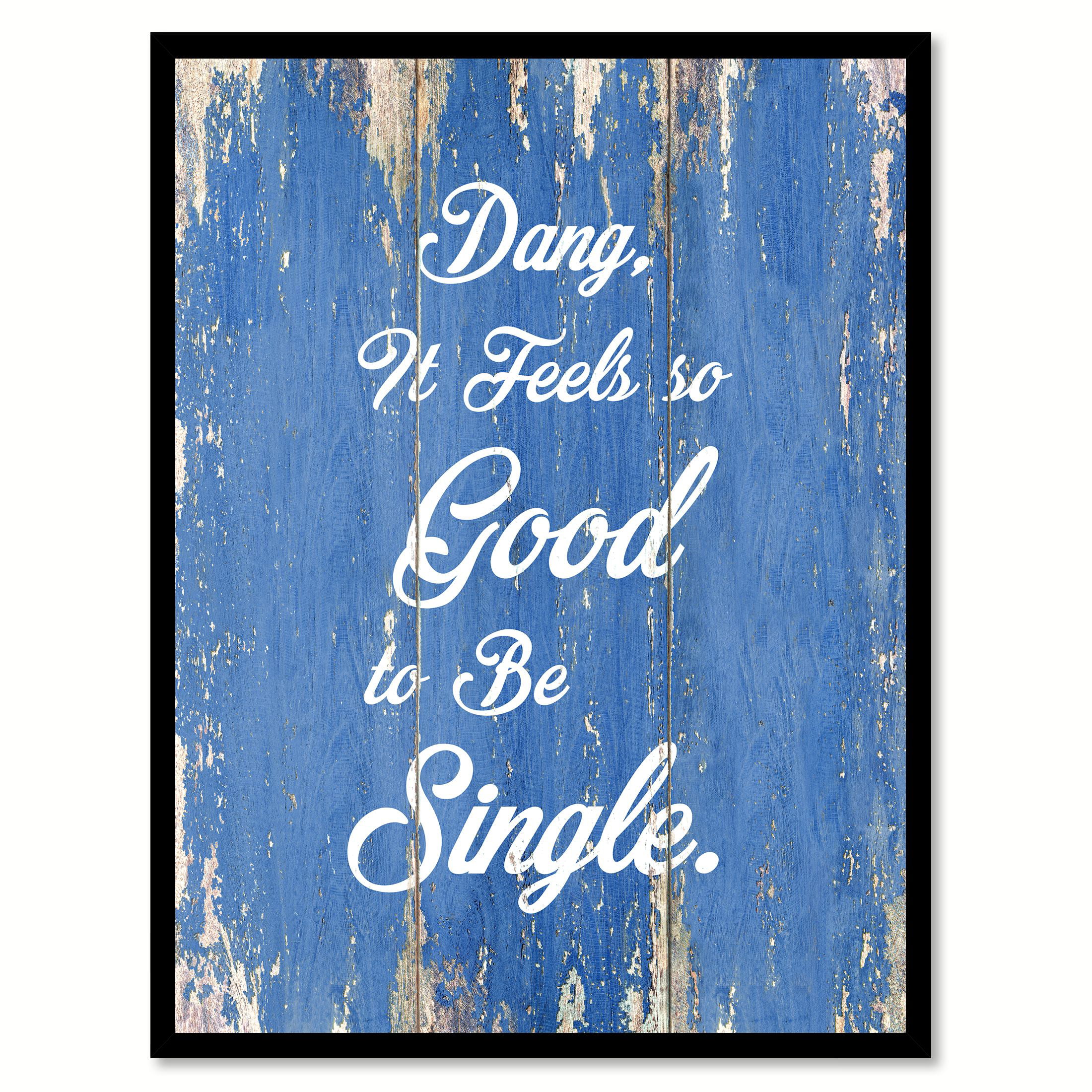 Dang It Feels So Good To Be Single Quote Saying Blue Canvas Print Picture Frame Home Decor Wall Art Gift Ideas 7 X 9 Walmart Com Walmart Com