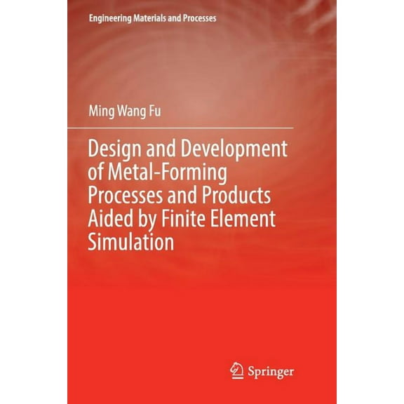 Engineering Materials and Processes Design and Development of Metal-Forming Processes and Products Aided by Finite Element Simulation, (Paperback)