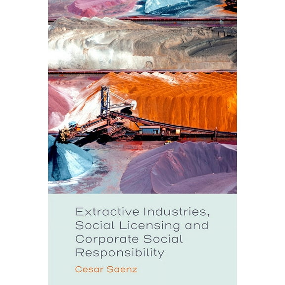 Extractive Industries, Social Licensing and Corporate Social Responsibility, (Hardcover)