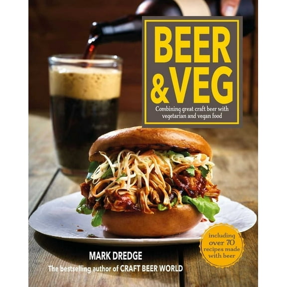 Beer and Veg: Combining Great Craft Beer with Vegetarian and Vegan Food, (Hardcover)