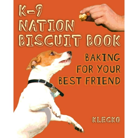 K-9 Nation Biscuit Book : Baking for Your Best (Best Dog Biscuits Review)