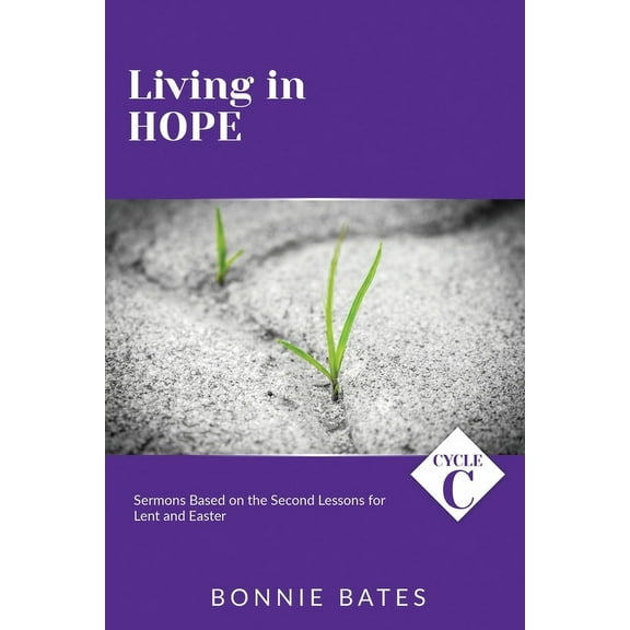 Living In Hope: Cycle C Sermons Based on the Second Lessons for Lent and Easter (Paperback)