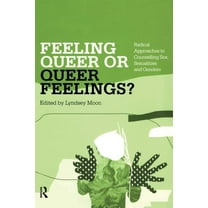 Feeling Queer or Queer Feelings?: Radical Approaches to Counselling Sex, Sexualities and Genders, (Paperback)