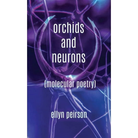 Orchids And Neurons: Molecular Poetry, (Hardcover)