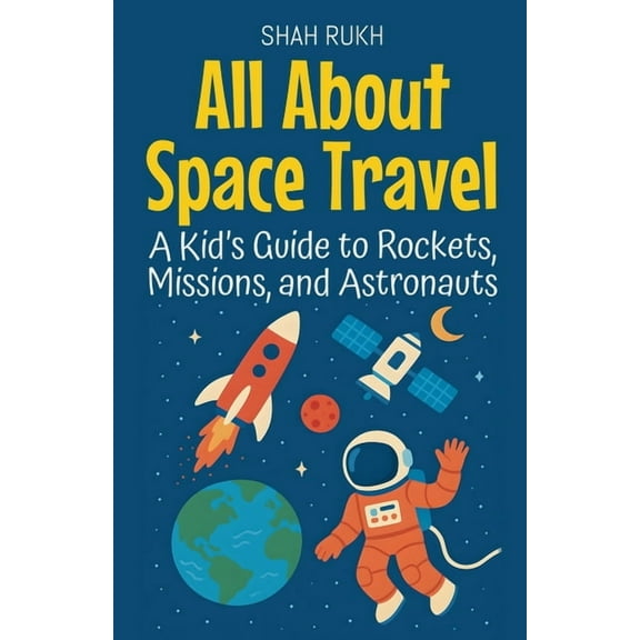 Learning Books for Kids All About Space Travel: A Kid's Guide to Rockets, Missions, and Astronauts, Book 3, (Paperback)