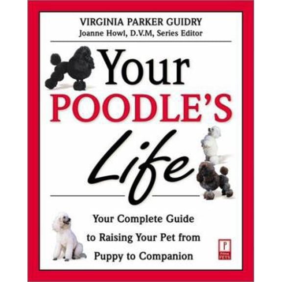 Pre-Owned Your Poodle's Life: Your Complete Guide to Raising Your Pet from Puppy to Companion (Your Pet's Life) (Paperback) 0761525378 9780761525370