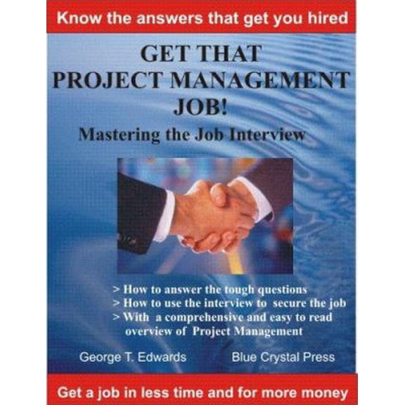 Pre-Owned Get That Project Management Job!: Master the Job Interview and Get Hired (Paperback) 0979762332 9780979762338