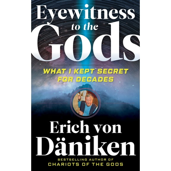 Erich Von Daniken Library Eyewitness to the Gods: What I Kept Secret for Decades, (Paperback)
