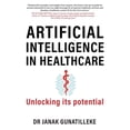 thumbnail image 1 of Pre-Owned Artificial Intelligence in Healthcare: Unlocking its Potential (Paperback) 1739637402 9781739637408, 1 of 1