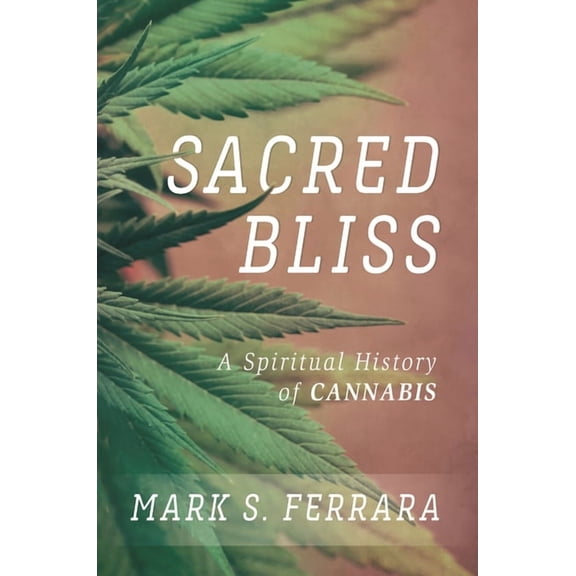 Sacred Bliss: A Spiritual History of Cannabis, (Paperback)