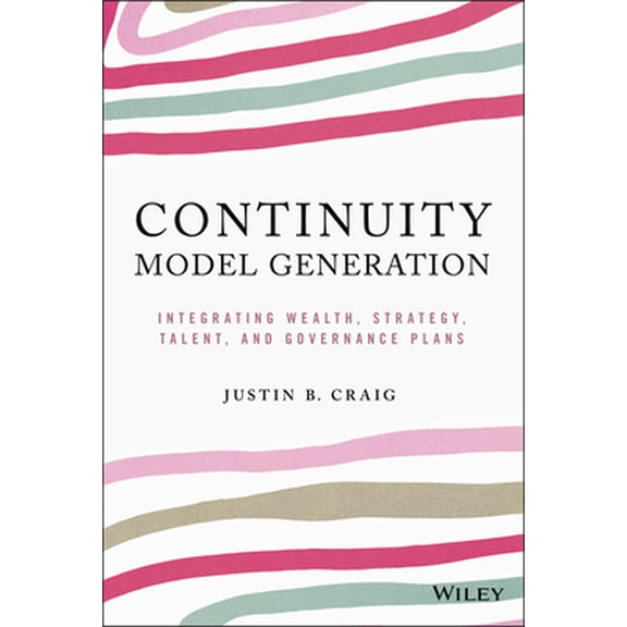 Pre-Owned Continuity Model Generation: Integrating Wealth, Strategy, Talent, and Governance Plans (Hardcover) 1119759307 9781119759300