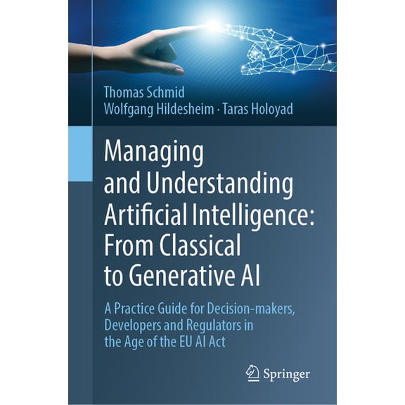 Managing and Understanding Artificial Intelligence: From Classical to Generative AI: A Practice Guide for Decision-Maker, (Hardcover)