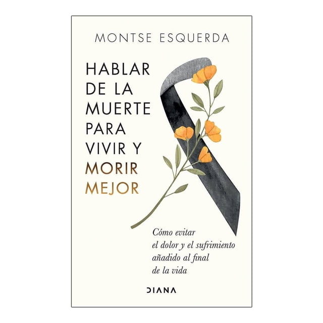 Hablar de La Muerte Para Vivir y Morir Mejor Diana Montse Esquerda