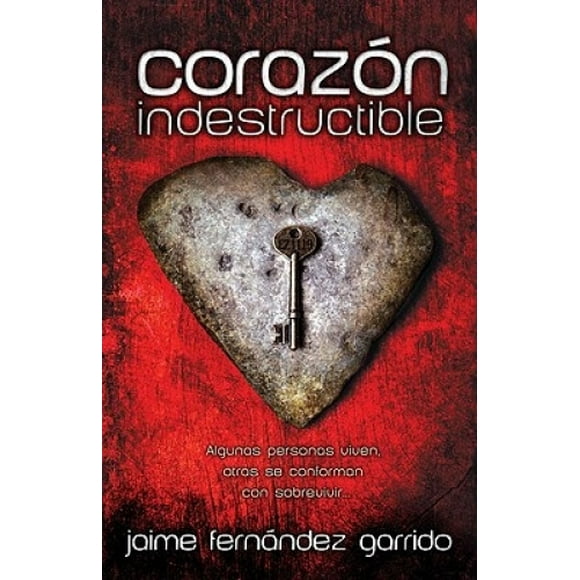 Corazon Indestructible: Algunas Personas Viven, Otras Se Conforman Con Sobrevivir... = Indestructible Heart = Indestructible Heart [Spanish]