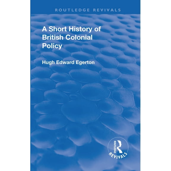 Routledge Revivals Revival: A Short History of British Colonial Policy (1922), (Paperback)