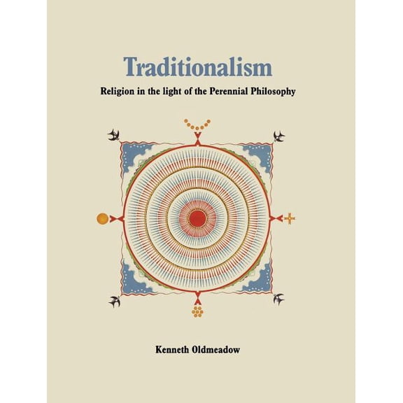 Traditionalism: Religion in the light of the Perennial Philosophy (Paperback)