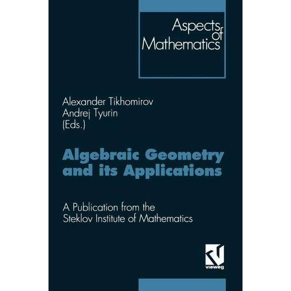 Aspects of Mathematics Algebraic Geometry and Its Applications: Proceedings of the 8th Algebraic Geometry Conference, Yaroslavl' 1992. a Public, Book 25, (Paperback)