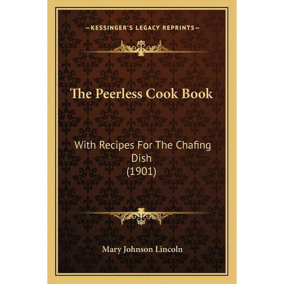 The Peerless Cook Book : With Recipes for the Chafing Dish (1901)