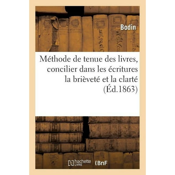 Savoirs Et Traditions: Méthode de Tenue Des Livres Indiquant Les Moyens de Concilier Dans Les Écritures: La Brièveté Et La Clarté (Paperback)