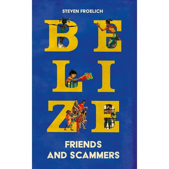 Belize: Friends and Scammers, (Hardcover)