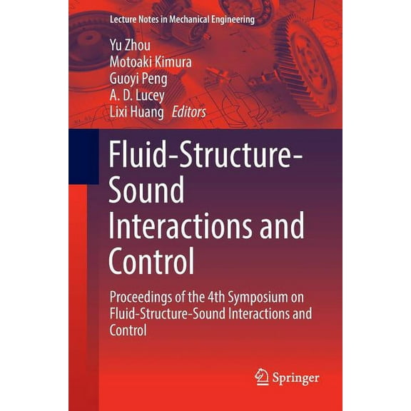 Lecture Notes in Mechanical Engineering Fluid-Structure-Sound Interactions and Control: Proceedings of the 4th Symposium on Fluid-Structure-Sound Interactions a, (Paperback)