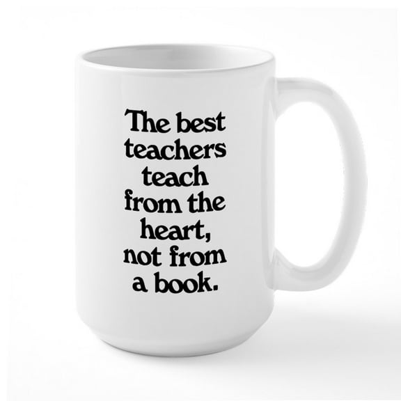 CafePress - Teach From The Heart - 15 oz Ceramic Large White Novelty Mug