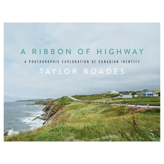 A Ribbon of Highway: A Photographic Exploration of Canadian Identity, (Hardcover)