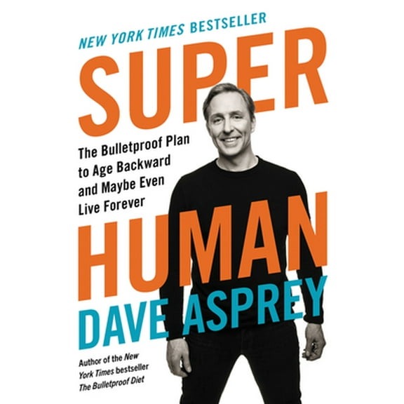 Pre-Owned Super Human: The Bulletproof Plan to Age Backward and Maybe Even Live Forever (Hardcover) 0062882821 9780062882820