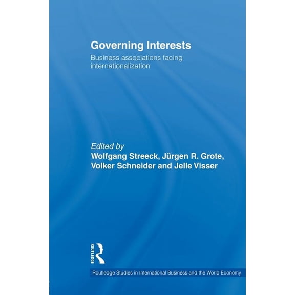 Routledge Studies in International Busin Governing Interests: Business Associations Facing Internationalism, (Paperback)