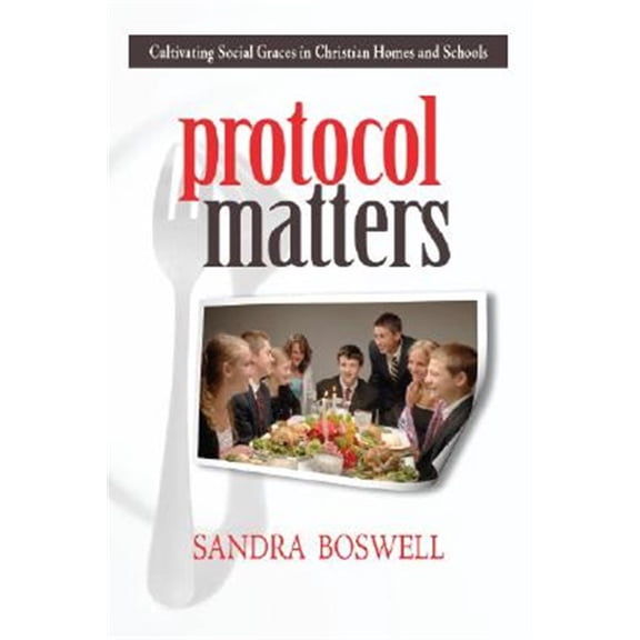 Pre-Owned Protocol Matters: Cultivating Social Graces in Christian Homes and Schools (Paperback) 1591280257 9781591280255