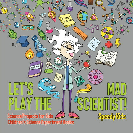 Let's Play the Mad Scientist! Science Projects for Kids Children's Science Experiment