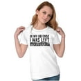 thumbnail image 3 of In My Defense I Was Left Unsupervised Womens Slim Fit Graphic Tee Brisco Brands L, 3 of 6