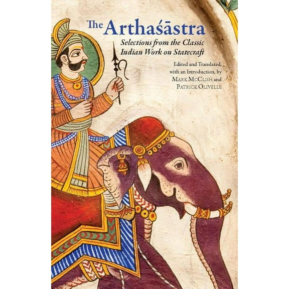 Hackett Classics: The Arthasastra : Selections from the Classic Indian Work on Statecraft (Paperback)