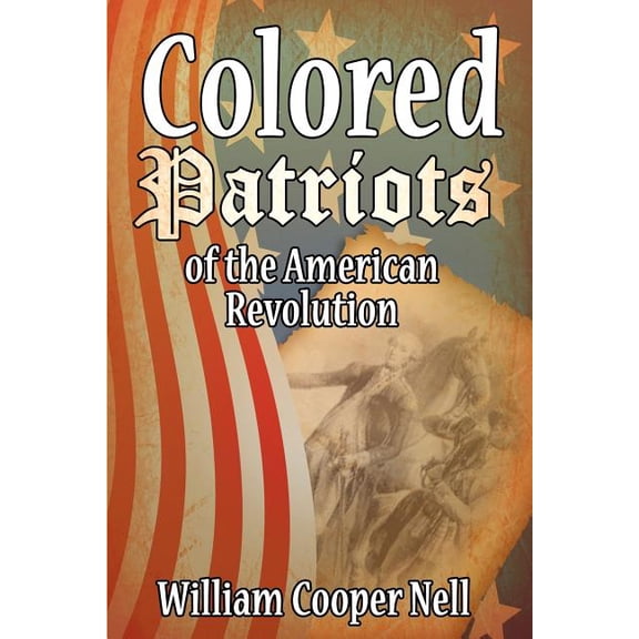 The Colored Patriots of the American Revolution (Paperback)