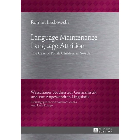 Warschauer Studien Zur Germanistik Und Zur Angewandten Lingu: Language Maintenance - Language Attrition: The Case of Polish Children in Sweden (Hardcover)