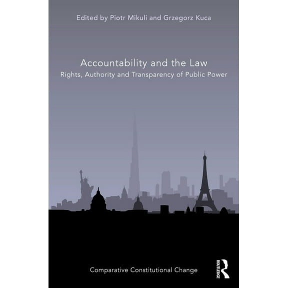 Comparative Constitutional Change Accountability and the Law: Rights, Authority and Transparency of Public Power, (Hardcover)