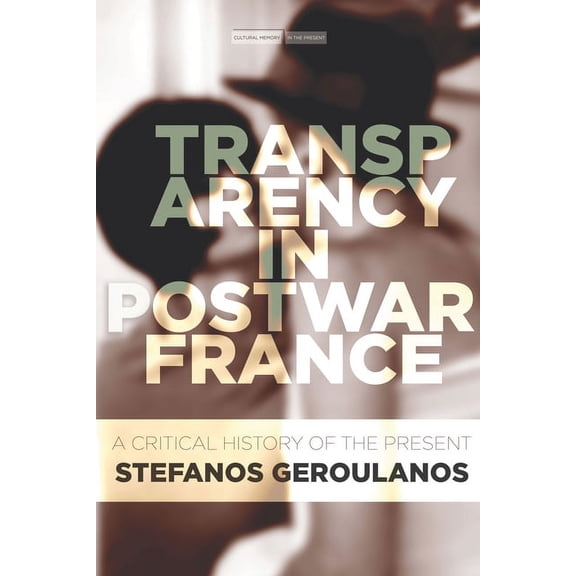 Cultural Memory in the Present: Transparency in Postwar France: A Critical History of the Present (Paperback)