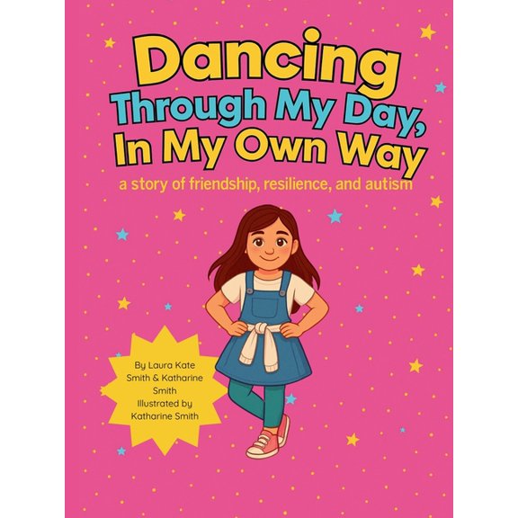 Dancing Through My Day, In My Own Way: A story of friendship, resilience, and autism, (Paperback)